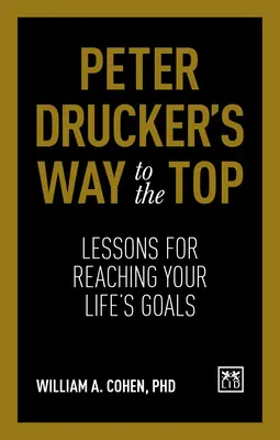 La voie du succès de Peter Drucker : des leçons pour atteindre les objectifs de votre vie - Peter Drucker's Way to the Top: Lessons for Reaching Your Life's Goals