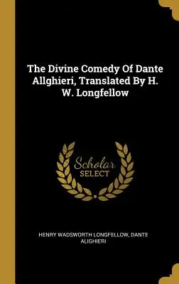 La Divine Comédie de Dante Allghieri, traduite par H. W. Longfellow - The Divine Comedy Of Dante Allghieri, Translated By H. W. Longfellow