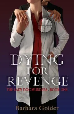 Dying For Revenge : The Lady Doc Murders - Book One (en anglais) - Dying For Revenge: The Lady Doc Murders - Book One