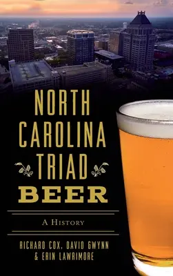 La bière de la Triade de Caroline du Nord : une histoire - North Carolina Triad Beer: A History