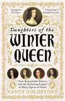 Les filles de la reine d'hiver - Quatre sœurs remarquables, la couronne de Bohême et l'héritage durable de Marie, reine d'Écosse - Daughters of the Winter Queen - Four Remarkable Sisters, the Crown of Bohemia and the Enduring Legacy of Mary, Queen of Scots