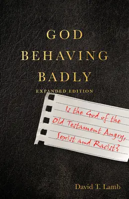 Dieu se comporte mal : le Dieu de l'Ancien Testament est-il colérique, sexiste et raciste ? - God Behaving Badly: Is the God of the Old Testament Angry, Sexist and Racist?