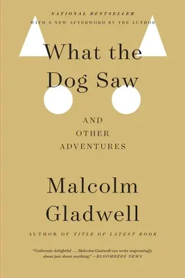 Ce que le chien a vu : et autres aventures - What the Dog Saw: And Other Adventures