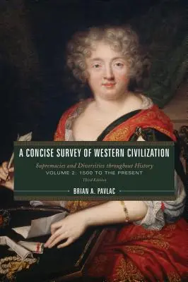 Une étude concise de la civilisation occidentale : Suprématies et diversités à travers l'histoire, volume 2 : de 1500 à nos jours, troisième édition - A Concise Survey of Western Civilization: Supremacies and Diversities throughout History, Volume 2: 1500 to the Present, Third Edition