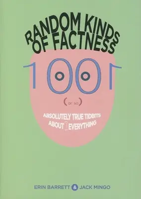 Random Kinds of Factness : 1001 (ou presque) anecdotes absolument vraies sur (presque) tout - Random Kinds of Factness: 1001 (or So) Absolutely True Tidbits about (Mostly) Everything