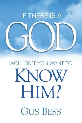 Si Dieu existe : Ne voudriez-vous pas le connaître ? - If There Is a God: Wouldn't you want to know Him?