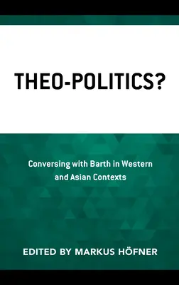 Théo-Politique ? Conversation avec Barth dans les contextes occidentaux et asiatiques - Theo-Politics?: Conversing with Barth in Western and Asian Contexts
