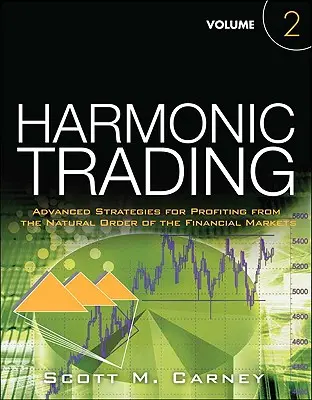 Harmonic Trading, Volume Two - Stratégies avancées pour tirer profit de l'ordre naturel des marchés financiers - Harmonic Trading, Volume Two - Advanced Strategies for Profiting from the Natural Order of the Financial Markets