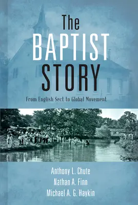 L'histoire baptiste : De la secte anglaise au mouvement mondial - The Baptist Story: From English Sect to Global Movement