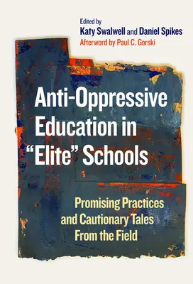 L'éducation anti-oppressive dans les écoles d'élite : Pratiques prometteuses et mises en garde sur le terrain - Anti-Oppressive Education in Elite Schools: Promising Practices and Cautionary Tales from the Field