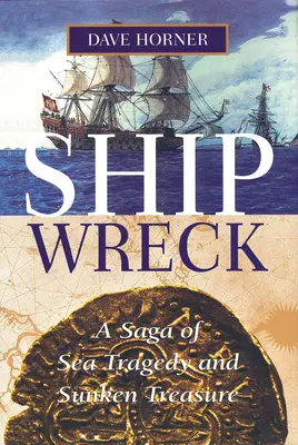 Naufrage : Une saga de tragédies maritimes et de trésors engloutis - Shipwreck: A Saga of Sea Tragedy and Sunken Treasure