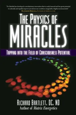 La physique des miracles : La physique des miracles : Exploiter le potentiel du champ de conscience - The Physics of Miracles: Tapping in to the Field of Consciousness Potential