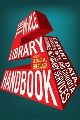 Whole Library Handbook 5 : Données actuelles, conseils professionnels et curiosités sur les bibliothèques et les services de bibliothèque - Whole Library Handbook 5: Current Data, Professional Advice, and Curiosa about Libraries and Library Services