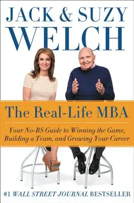 Le MBA dans la vraie vie : Votre guide pour gagner le jeu, construire une équipe et développer votre carrière. - The Real-Life MBA: Your No-Bs Guide to Winning the Game, Building a Team, and Growing Your Career