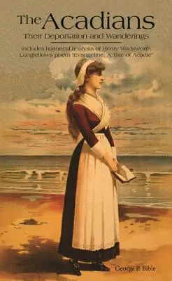 Les Acadiens : Leur déportation et leur errance - The Acadians: Their Deportation and Wanderings