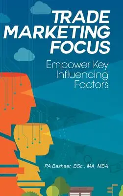 Trade Marketing Focus : Empower Key Influencing Factors - Trade Marketing Focus: Empower Key Influencing Factors