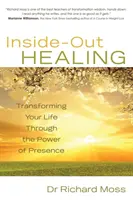 Guérison intérieure - Transformer votre vie par le pouvoir de la présence - Inside-Out Healing - Transforming Your Life Through the Power of Presence