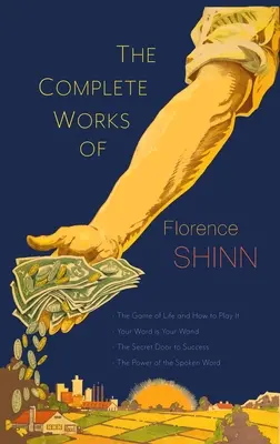 Les œuvres complètes de Florence Scovel Shinn : Le jeu de la vie et comment y jouer ; Votre parole est votre baguette ; La porte secrète du succès ; et Le pouvoir de l'amour. - The Complete Works of Florence Scovel Shinn: The Game of Life and How to Play It; Your Word Is Your Wand; The Secret Door to Success; and The Power of