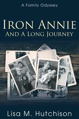 Annie de fer et un long voyage : Une odyssée familiale - Iron Annie and a Long Journey: A Family Odyssey