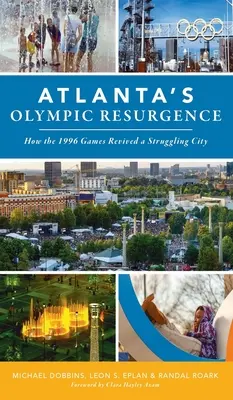 La résurgence olympique d'Atlanta : La résurgence olympique d'Atlanta : comment les Jeux de 1996 ont redonné vie à une ville en difficulté - Atlanta's Olympic Resurgence: How the 1996 Games Revived a Struggling City