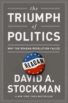 Le triomphe de la politique : Pourquoi la révolution Reagan a échoué - The Triumph of Politics: Why the Reagan Revolution Failed