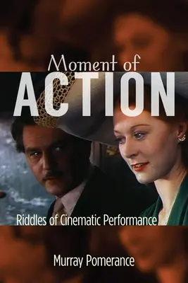 Moment d'action : Les énigmes de la performance cinématographique - Moment of Action: Riddles of Cinematic Performance