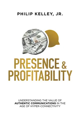 Présence et rentabilité : Comprendre la valeur des communications authentiques à l'ère de l'hyperconnectivité - Presence & Profitability: Understanding the Value of Authentic Communications in the Age of Hyper-Connectivity