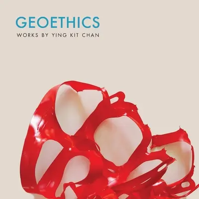 Géoéthique : Œuvres de Ying Kit Chan - Geoethics: Works by Ying Kit Chan