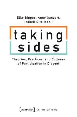 Prendre parti : Théories, pratiques et cultures de la participation à la dissidence - Taking Sides: Theories, Practices, and Cultures of Participation in Dissent