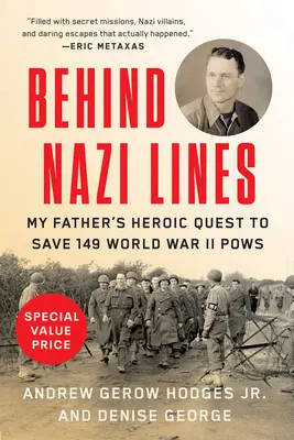 Derrière les lignes nazies : La quête héroïque de mon père pour sauver 149 prisonniers de guerre de la Seconde Guerre mondiale - Behind Nazi Lines: My Father's Heroic Quest to Save 149 World War II POWs