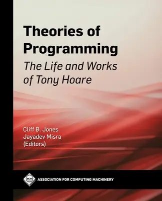 Théories de la programmation : La vie et l'œuvre de Tony Hoare - Theories of Programming: The Life and Works of Tony Hoare