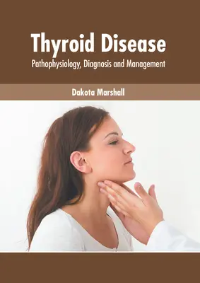 Les maladies thyroïdiennes : Physiopathologie, diagnostic et prise en charge - Thyroid Disease: Pathophysiology, Diagnosis and Management