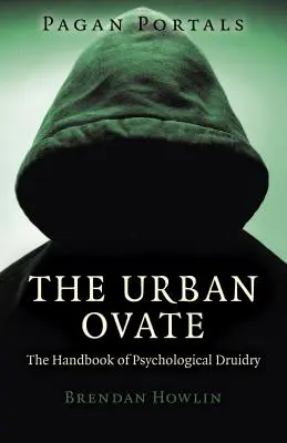 Pagan Portals - The Urban Ovate : Le manuel de druidisme psychologique - Pagan Portals - The Urban Ovate: The Handbook of Psychological Druidry