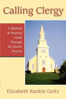 Appeler le clergé : Un guide spirituel et pratique à travers le processus de recherche - Calling Clergy: A Spiritual & Practical Guide Through the Search Process