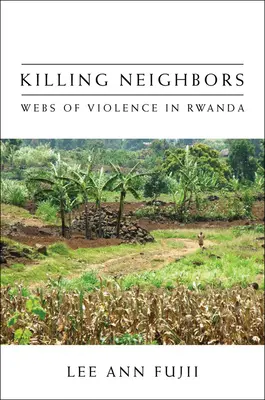 Tuer les voisins : Les réseaux de la violence au Rwanda - Killing Neighbors: Webs of Violence in Rwanda