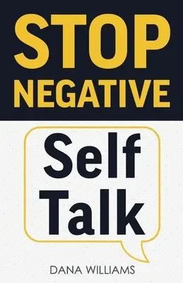 Stop aux discours négatifs sur soi : Comment recâbler votre cerveau pour penser positivement - Stop Negative Self Talk: How to Rewire Your Brain to Think Positively