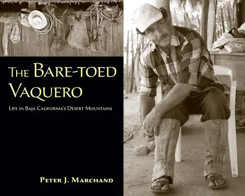 Le Vaquero aux pieds nus : La vie dans les montagnes désertiques de Basse-Californie - The Bare-Toed Vaquero: Life in Baja California's Desert Mountains