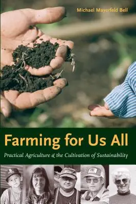 L'agriculture pour tous : L'agriculture pratique et la culture de la durabilité - Farming for Us All: Practical Agriculture & the Cultivation of Sustainability