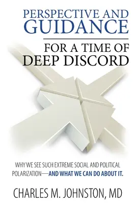 Perspective et conseils pour une époque de profonde discorde : Pourquoi nous assistons à une polarisation sociale et politique aussi extrême - et ce que nous pouvons faire pour y remédier - Perspective and Guidance for a Time of Deep Discord: Why We See Such Extreme Social and Political Polarization-and What We Can Do About It