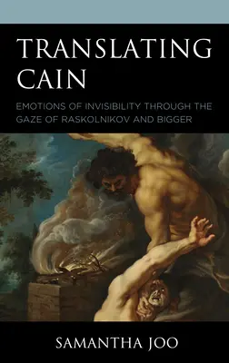 Traduire Cain : Les émotions de l'invisibilité à travers le regard de Raskolnikov et Bigger - Translating Cain: Emotions of Invisibility through the Gaze of Raskolnikov and Bigger
