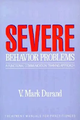 Les problèmes de comportement graves : Une approche de la formation à la communication fonctionnelle - Severe Behavior Problems: A Functional Communication Training Approach