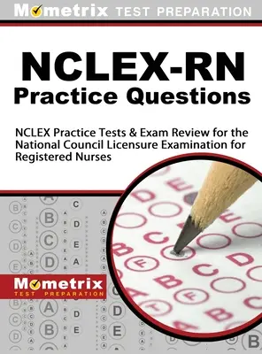 Questions pratiques NCLEX-RN : Tests de pratique NCLEX et révision de l'examen pour le National Council Licensure Examination for Registered Nurses. - NCLEX-RN Practice Questions: NCLEX Practice Tests & Exam Review for the National Council Licensure Examination for Registered Nurses
