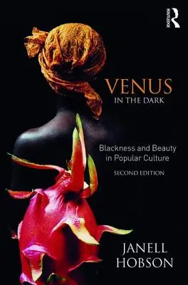 Vénus dans l'obscurité : noirceur et beauté dans la culture populaire - Venus in the Dark: Blackness and Beauty in Popular Culture
