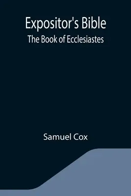 Bible de l'Exposant : Le livre de l'Ecclésiaste - Expositor's Bible: The Book of Ecclesiastes