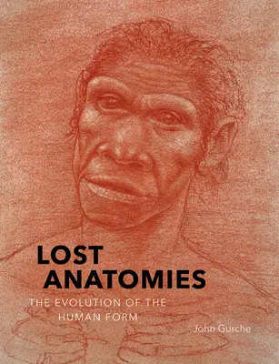 Anatomies perdues : L'évolution de la forme humaine - Lost Anatomies: The Evolution of the Human Form
