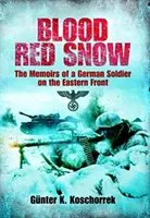 Blood Red Snow - Les mémoires d'un soldat allemand sur le front de l'Est - Blood Red Snow - The Memoirs of a German Soldier on the Eastern Front