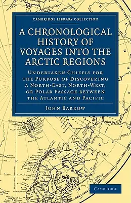 Histoire chronologique des voyages dans les régions arctiques : Une histoire chronologique des voyages dans les régions arctiques, entrepris principalement dans le but de découvrir un passage nord-est, nord-ouest ou polaire - A Chronological History of Voyages Into the Arctic Regions: Undertaken Chiefly for the Purpose of Discovering a North-East, North-West, or Polar Passa