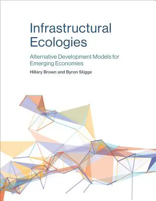 Écologies infrastructurelles : Modèles de développement alternatifs pour les économies émergentes - Infrastructural Ecologies: Alternative Development Models for Emerging Economies