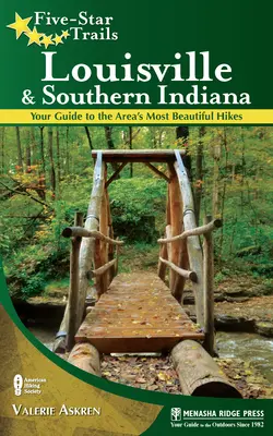Five-Star Trails : Louisville and Southern Indiana : Votre guide des plus belles randonnées de la région - Five-Star Trails: Louisville and Southern Indiana: Your Guide to the Area's Most Beautiful Hikes