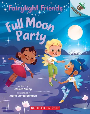 La fête de la pleine lune : Un livre de glands (Les amis de Fairylight #3), 3 - Full Moon Party: An Acorn Book (Fairylight Friends #3), 3